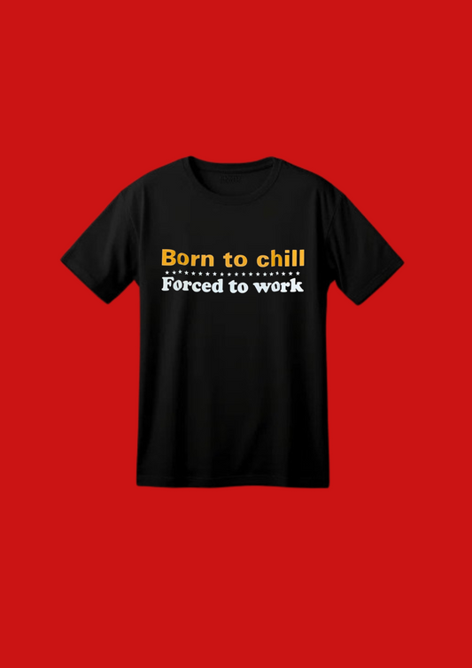 Born to Chill Forced to work T-Shirt schwarz