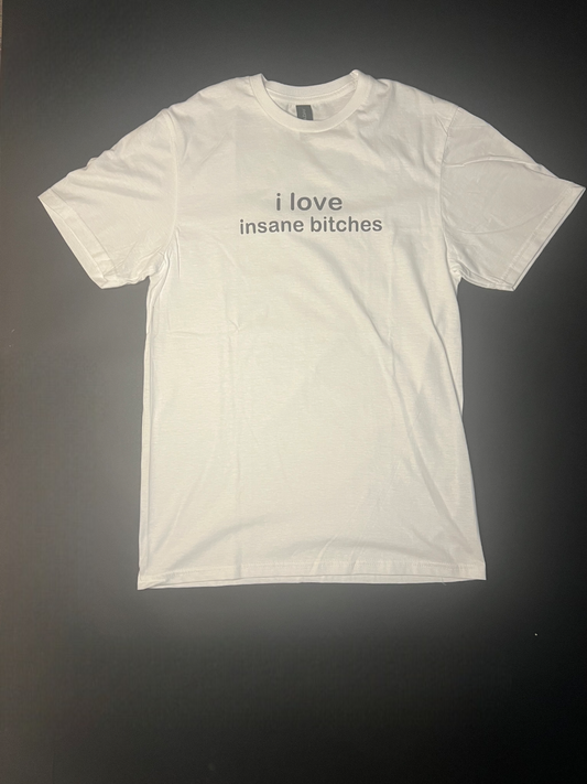 i love insane bitches T-Shirt weiß